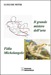 Il grande mistero dell'arte. Fidia-Michelangelo - Librerie.coop