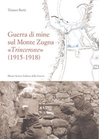 Guerra di mine sul Monte Zugna «Trincerone» (1915-1918) - Librerie.coop