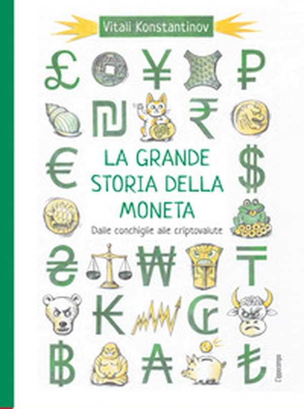 La grande storia della moneta. Dalle conchiglie alle criptovalute - Librerie.coop La grande storia della moneta. Dalle conchiglie alle criptovalute - Librerie.coop