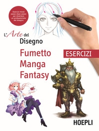 L'arte del disegno. Fumetto, manga, fantasy. Esercizi - Librerie.coop