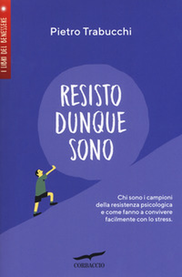 Resisto dunque sono. Chi sono i campioni della resistenza psicologica e come fanno a convivere felicemente con lo stress - Librerie.coop Resisto dunque sono. Chi sono i campioni della resistenza psicologica e come fanno a convivere felicemente con lo stress - Librerie.coop