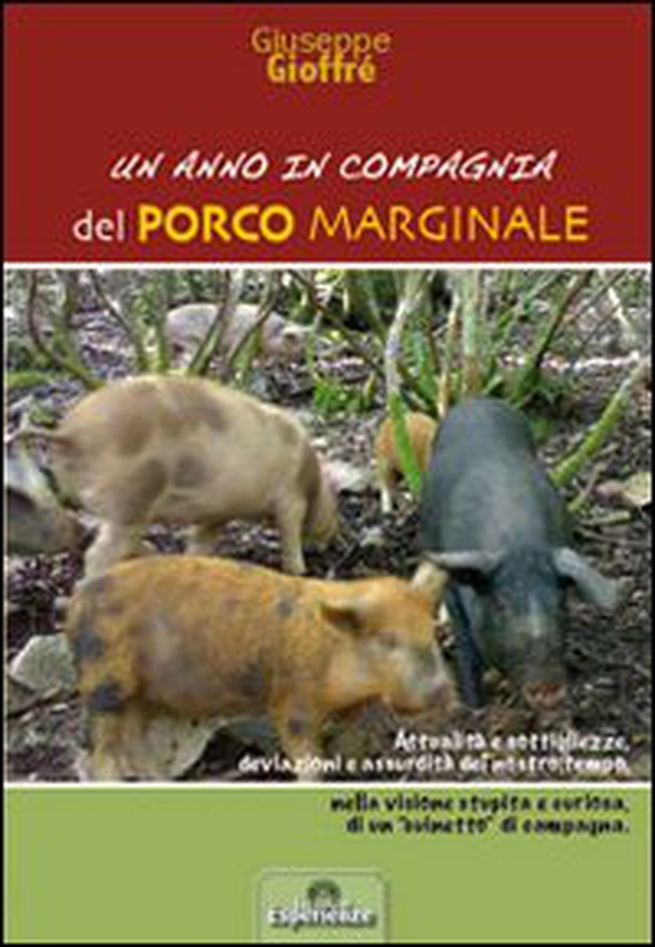 Un anno in compagnia del porco marginale. Attualità e sottigliezze, deviazioni e assurdità del nostro tempo... - Librerie.coop