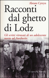 Racconti dal ghetto di Lodz. Gli scritti ritrovati di un adolescente morto ad Auschwitz - Librerie.coop