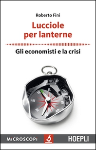 Lucciole per lanterne. Gli economisti e la crisi - Librerie.coop Lucciole per lanterne. Gli economisti e la crisi - Librerie.coop