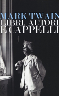 Libri, autori e cappelli. Una selezione di discorsi - Librerie.coop Libri, autori e cappelli. Una selezione di discorsi - Librerie.coop