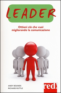 Leader. Ottieni ciò che vuoi migliorando la comunicazione - Librerie.coop Leader. Ottieni ciò che vuoi migliorando la comunicazione - Librerie.coop