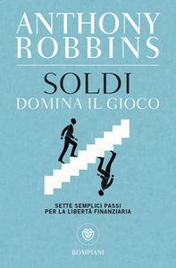 Soldi. Domina il gioco. Sette semplici passi per la libertà finanziaria - Librerie.coop Soldi. Domina il gioco. Sette semplici passi per la libertà finanziaria - Librerie.coop