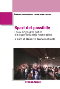 Spazi del possibile. I nuovi luoghi della cultura e le opportunità della rigenerazione - Librerie.coop