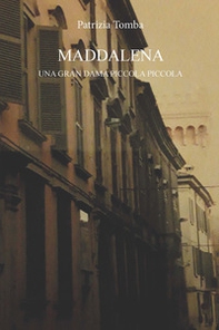 Maddalena. Una gran dama piccola piccola - Librerie.coop