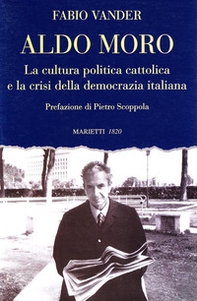 Aldo Moro. La cultura politica cattolica e la crisi della democrazia italiana - Librerie.coop Aldo Moro. La cultura politica cattolica e la crisi della democrazia italiana - Librerie.coop