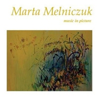 Marta Melniczuk. Music in picture. Ediz. italiana e inglese - Librerie.coop