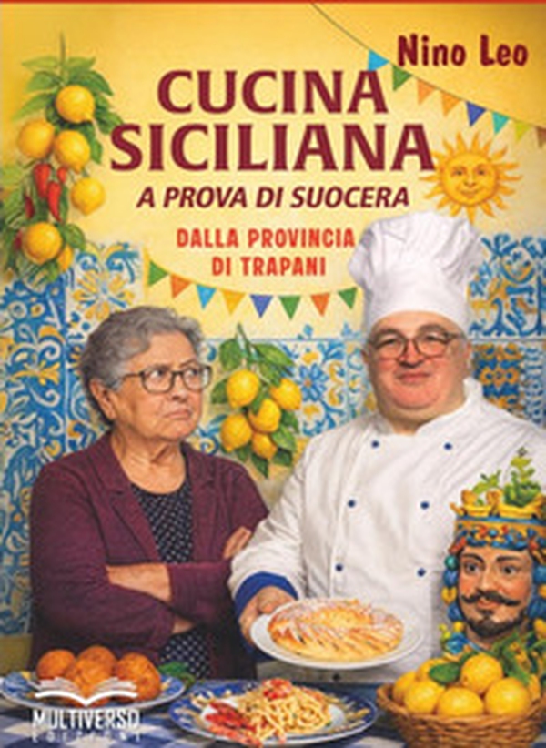 Cucina siciliana a prova di suocera. Ricette dalla provincia di Trapani - Librerie.coop