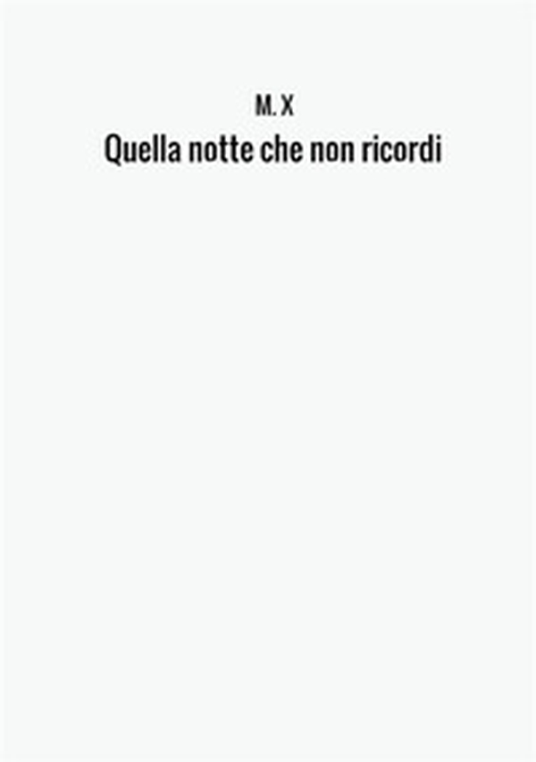Quella notte che non ricordi - Librerie.coop Quella notte che non ricordi - Librerie.coop