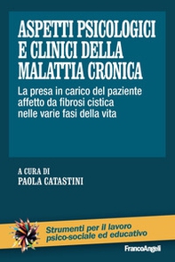Aspetti psicologici e clinici della malattia cronica. La presa in carico del paziente affetto da fibrosi cistica nelle varie fasi della vita - Librerie.coop
