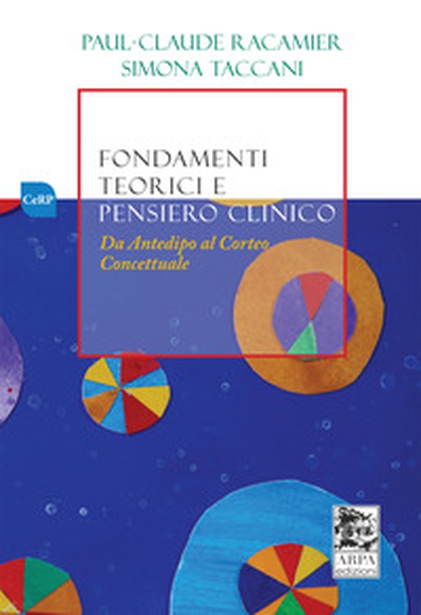 Fondamenti teorici e pensiero clinico. Da Antedipo al Corteo concettuale - Librerie.coop Fondamenti teorici e pensiero clinico. Da Antedipo al Corteo concettuale - Librerie.coop