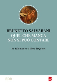 Quel che manca non si può contare. Re Salomone e il libro di Qoèlet - Librerie.coop