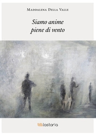 Siamo anime piene di vento - Librerie.coop