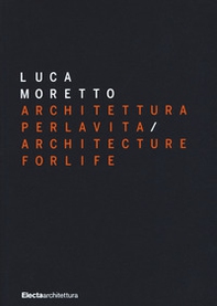 Luca Moretto. Architettura per la vita-Architecture for life - Librerie.coop
