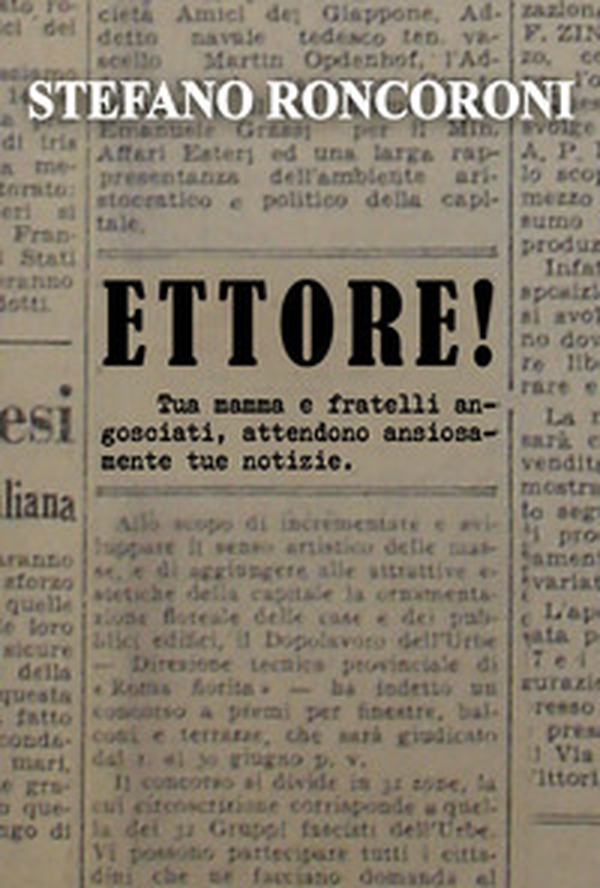 Ettore! Tua mamma e fratelli angosciati, attendono ansiosamente tue notizie - Librerie.coop Ettore! Tua mamma e fratelli angosciati, attendono ansiosamente tue notizie - Librerie.coop