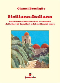 Siciliano-italiano. Piccolo vocabolario ad uso e consumo del lettori di Camilleri e dei siciliani di mare - Librerie.coop