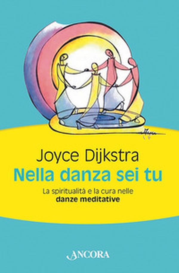 Nella danza sei tu. La spiritualità e la cura nelle danze meditative - Librerie.coop