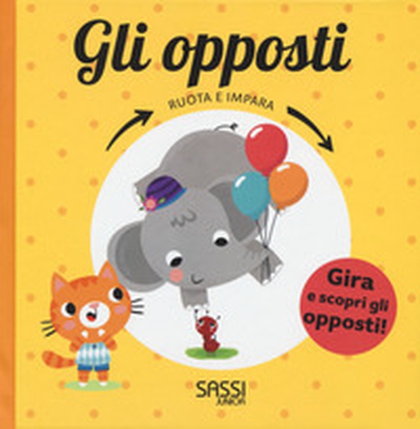Gli opposti. Ruota e impara - Librerie.coop Gli opposti. Ruota e impara - Librerie.coop