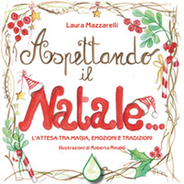 Aspettando il Natale... L'attesa tra magia, emozioni e tradizioni - Librerie.coop Aspettando il Natale... L'attesa tra magia, emozioni e tradizioni - Librerie.coop