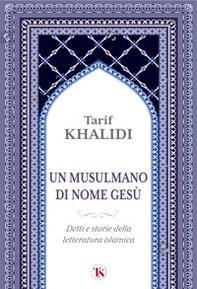 Un musulmano di nome Gesù. Detti e storie della letteratura islamica - Librerie.coop