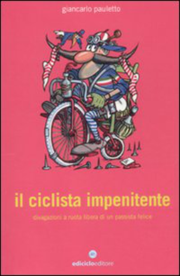 Il ciclista impenitente. Divagazioni a ruota libera di un passista felice - Librerie.coop Il ciclista impenitente. Divagazioni a ruota libera di un passista felice - Librerie.coop