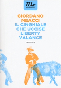 Il cinghiale che uccise Liberty Valance - Librerie.coop