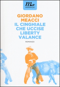 Il cinghiale che uccise Liberty Valance - Librerie.coop Il cinghiale che uccise Liberty Valance - Librerie.coop