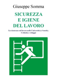 Sicurezza e igiene del lavoro. La sicurezza sul lavoro nelle Università (e scuole). Criticità e sviluppi - Librerie.coop