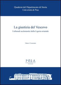 La giustizia del Vescovo. I tribunali ecclesiastici della Liguria orientale - Librerie.coop