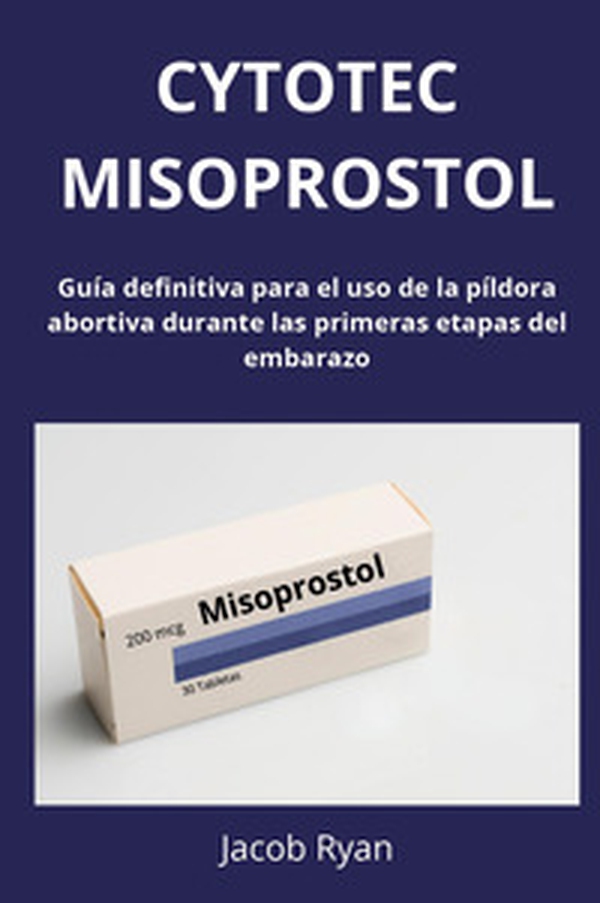 Cytotec misoprostol. Guía definitiva para el uso de la píldora abortiva durante las primeras etapas del embarazo - Librerie.coop Cytotec misoprostol. Guía definitiva para el uso de la píldora abortiva durante las primeras etapas del embarazo - Librerie.coop