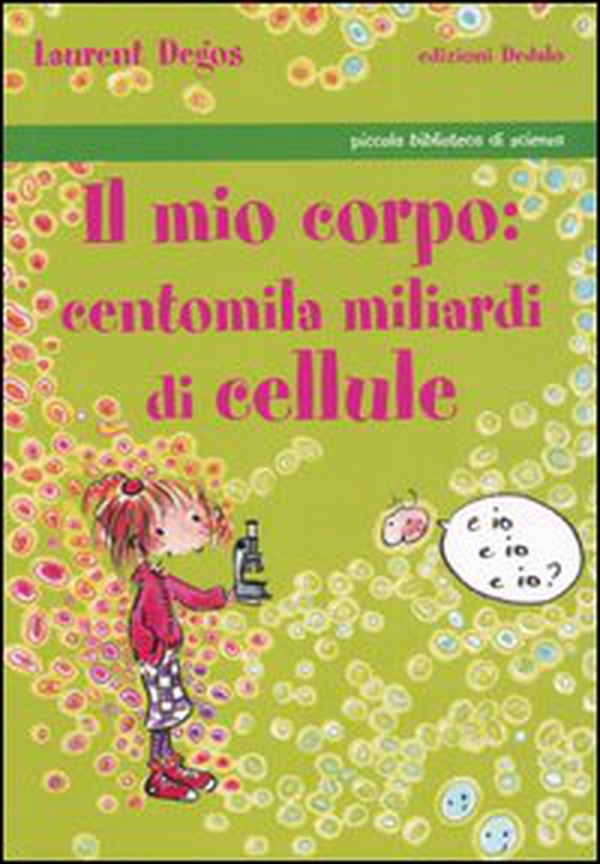 Il mio corpo: centomila miliardi di cellule - Librerie.coop Il mio corpo: centomila miliardi di cellule - Librerie.coop