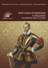 Don Carlo d'Aragona e Tagliavia. Un principe per la storia - Librerie.coop