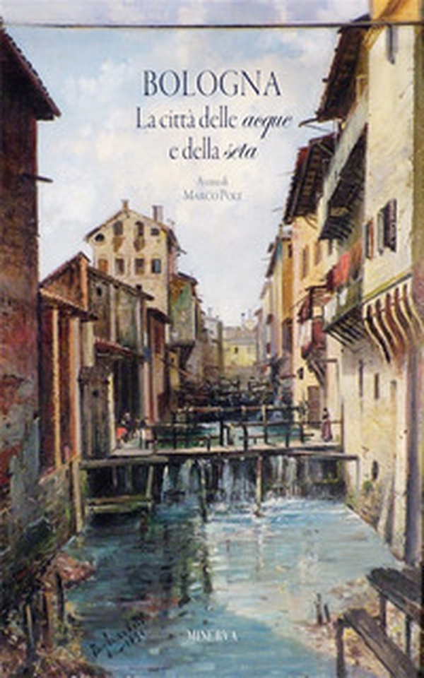 Bologna. La città delle acque e della seta - Librerie.coop Bologna. La città delle acque e della seta - Librerie.coop