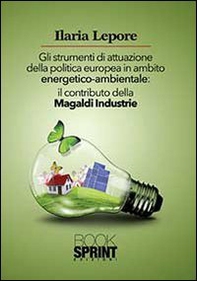 Gli strumenti di attuazione della politica europea in ambito energetico-ambientale. Il contributo della Magaldi Industrie - Librerie.coop