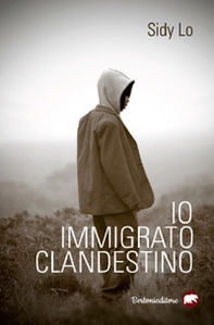Io, immigrato clandestino - Librerie.coop