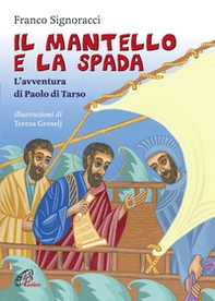 Il mantello e la spada. L'avventura di Paolo di Tarso - Librerie.coop Il mantello e la spada. L'avventura di Paolo di Tarso - Librerie.coop