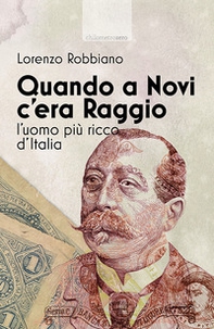 Quando a Novi c'era Raggio. L'uomo più ricco d'Italia - Librerie.coop