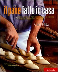 Il pane fatto in casa. Tutti i segreti per realizzare al meglio il pane e i prodotti da forno - Librerie.coop