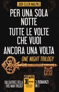 One night trilogy: Per una sola notte-Tutte le volte che vuoi-Ancora una volta - Librerie.coop One night trilogy: Per una sola notte-Tutte le volte che vuoi-Ancora una volta - Librerie.coop