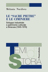 Le «sacre pietre» e le ciminiere. Sviluppo industriale e patrimonio culturale a Siracusa (1945-1976) - Librerie.coop