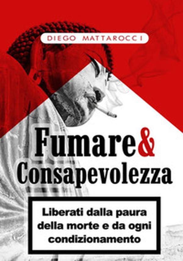 Fumare & consapevolezza. Liberati dalla paura della morte e da ogni condizionamento - Librerie.coop Fumare & consapevolezza. Liberati dalla paura della morte e da ogni condizionamento - Librerie.coop