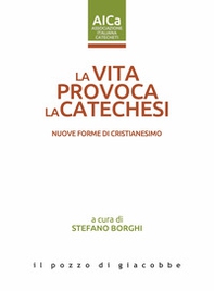 La vita provoca la catechesi. Nuove forme di cristianesimo - Librerie.coop