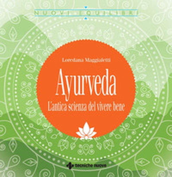 Ayurveda. L'antica scienza del vivere bene - Librerie.coop Ayurveda. L'antica scienza del vivere bene - Librerie.coop