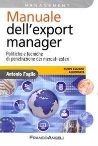 Manuale dell'export manager. Politiche e tecniche di penetrazione dei mercati esteri - Librerie.coop