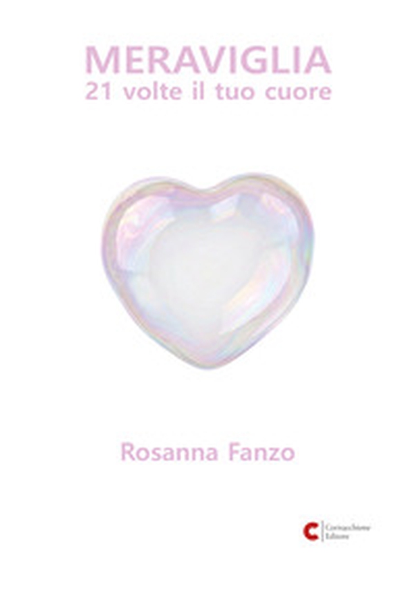 Meraviglia. 21 volte il tuo cuore - Librerie.coop
