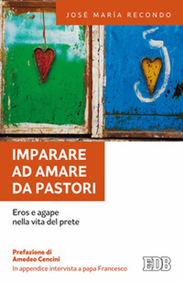 Imparare ad amare da pastori. Eros e agape nella vita del prete - Librerie.coop Imparare ad amare da pastori. Eros e agape nella vita del prete - Librerie.coop